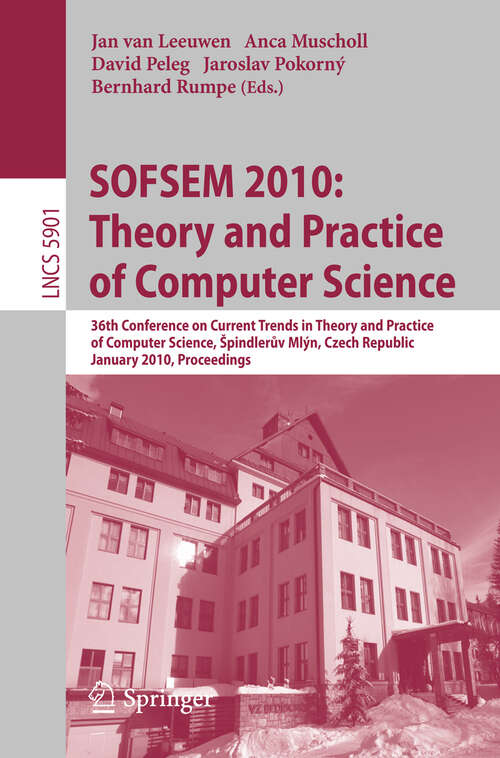 Book cover of SOFSEM 2010: Theory and Practice of Computer Science: 36th Conference on Current Trends in Theory and Practice of Computer Science, Špindleruv Mlýn, Czech Republic, January 23-29, 2010. Proceedings (2010) (Lecture Notes in Computer Science #5901)