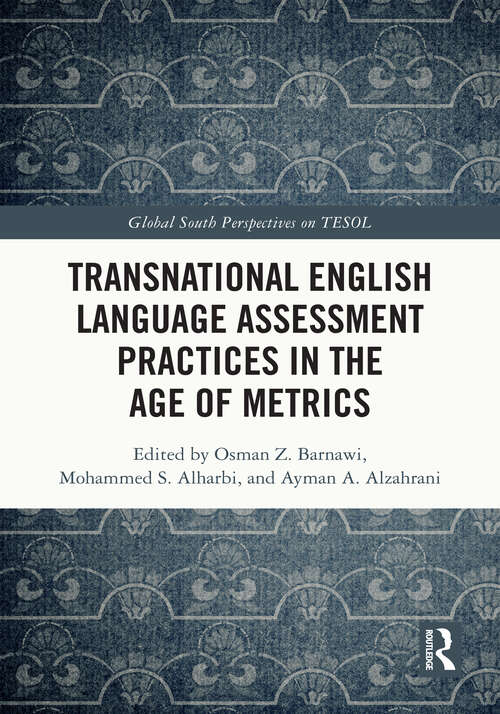 Book cover of Transnational English Language Assessment Practices in the Age of Metrics (Global South Perspectives on TESOL)