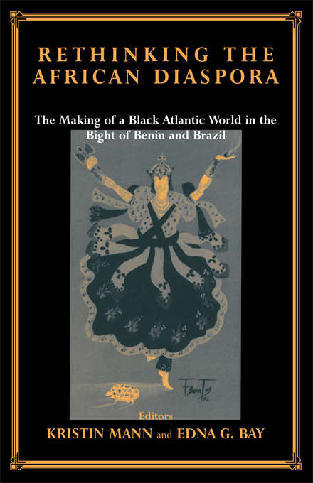 Book cover of Rethinking the African Diaspora: The Making of a Black Atlantic World in the Bight of Benin and Brazil