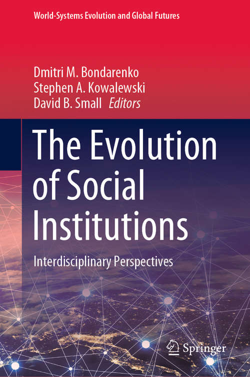Book cover of The Evolution of Social Institutions: Interdisciplinary Perspectives (1st ed. 2020) (World-Systems Evolution and Global Futures)