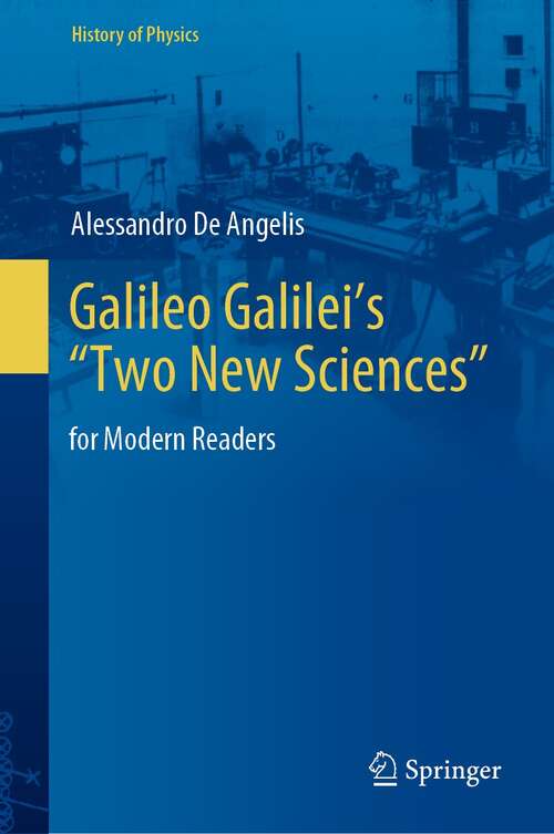 Book cover of Galileo Galilei’s “Two New Sciences”: for Modern Readers (1st ed. 2021) (History of Physics)