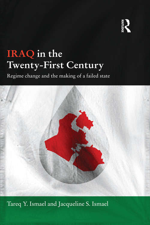 Book cover of Iraq in the Twenty-First Century: Regime Change and the Making of a Failed State (Durham Modern Middle East and Islamic World Series)