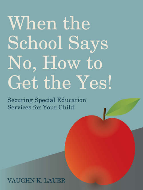 Book cover of When the School Says No...How to Get the Yes!: Securing Special Education Services for Your Child (PDF)