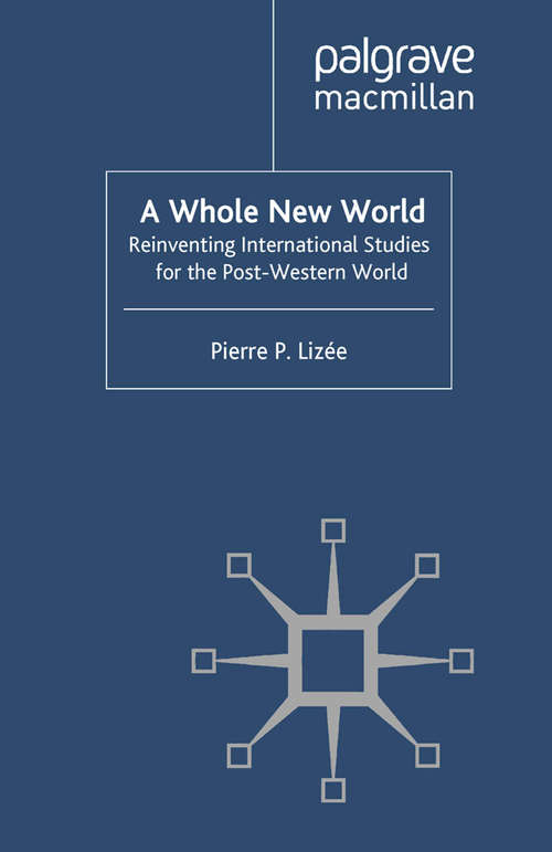 Book cover of A Whole New World: Reinventing International Studies for the Post-Western World (2011) (Palgrave Studies in International Relations)