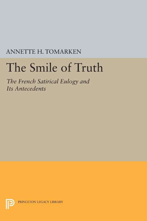 Book cover of The Smile of Truth: The French Satirical Eulogy and Its Antecedents