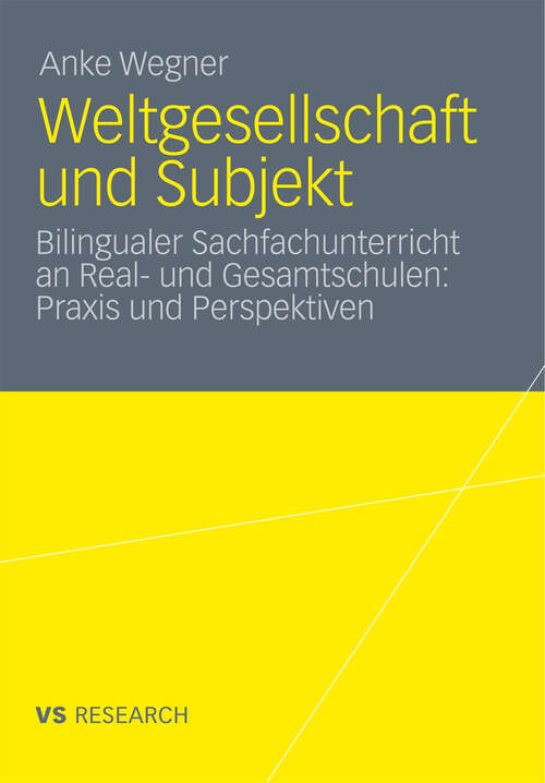 Book cover of Weltgesellschaft und Subjekt: Bilingualer Sachfachunterricht an Real- und Gesamtschulen: Praxis und Perspektiven (2011)