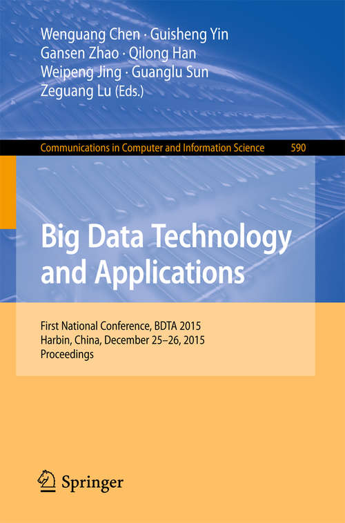 Book cover of Big Data Technology and Applications: First National Conference, BDTA 2015, Harbin, China, December 25-26, 2015. Proceedings (1st ed. 2016) (Communications in Computer and Information Science #590)