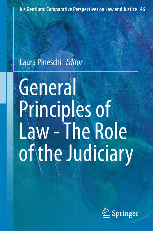 Book cover of General Principles of Law - The Role of the Judiciary (2015) (Ius Gentium: Comparative Perspectives on Law and Justice #46)