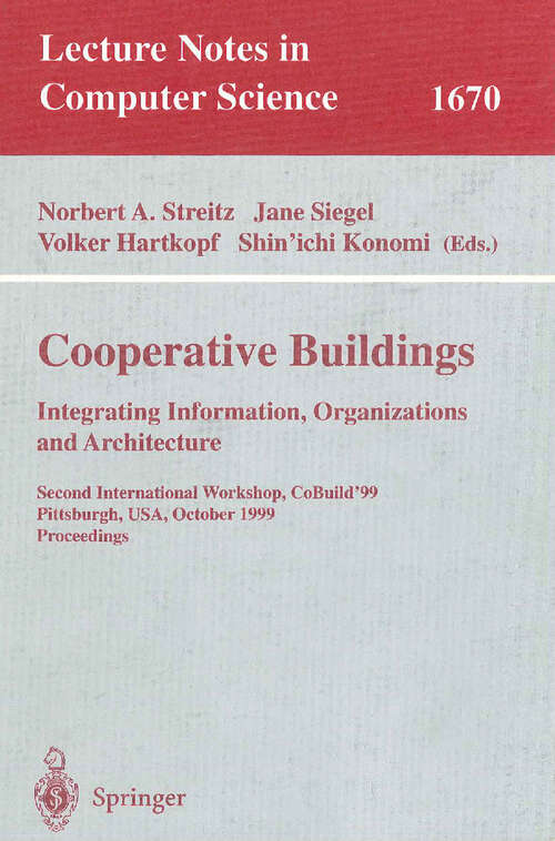 Book cover of Cooperative Buildings. Integrating Information, Organizations, and Architecture: Second International Workshop, CoBuild'99, Pittsburgh, PA, USA, October 1-2, 1999, Proceedings (1999) (Lecture Notes in Computer Science #1670)