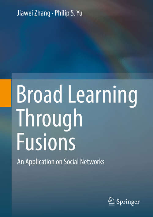 Book cover of Broad Learning Through Fusions: An Application on Social Networks (1st ed. 2019)
