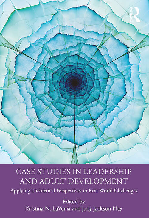 Book cover of Case Studies in Leadership and Adult Development: Applying Theoretical Perspectives to Real World Challenges