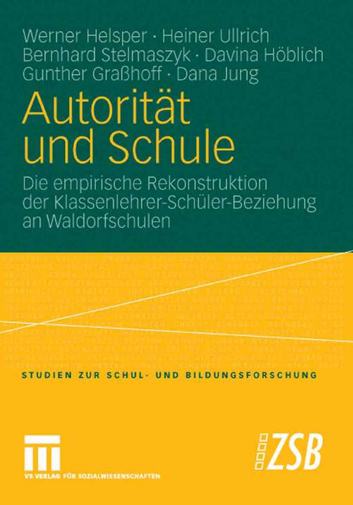 Book cover of Autorität und Schule: Die empirische Rekonstruktion der Klassenlehrer-Schüler-Beziehung an Waldorfschulen (2007) (Studien zur Schul- und Bildungsforschung)