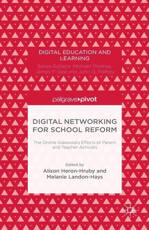 Book cover of Digital Networking for School Reform: The Online Grassroots Efforts of Parent and Teacher Activists (2014) (Digital Education and Learning)