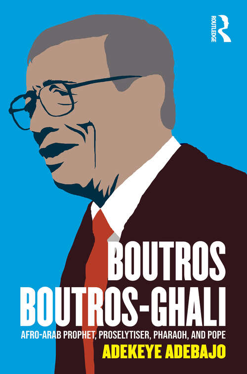 Book cover of Boutros Boutros-Ghali: Afro-Arab Prophet, Proselytiser, Pharoah, and Pope