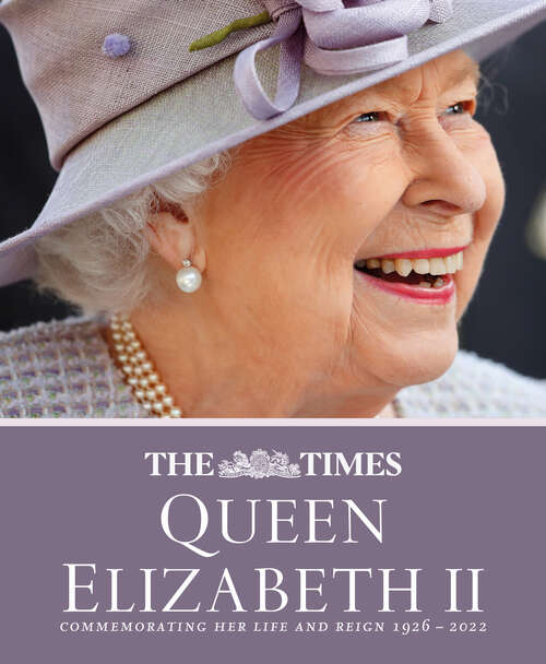 Book cover of The Times Queen Elizabeth II: Commemorating Her Life And Reign 1926 - 2022 (ePub edition)