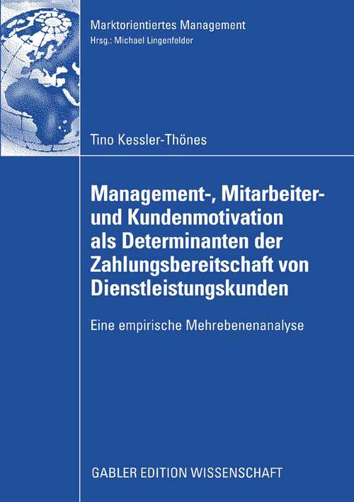 Book cover of Management-, Mitarbeiter- und Kundenmotivation als Determinanten der Zahlungsbereitschaft von Dienstleistungskunden: Eine empirische Mehrebenenanalyse (2009) (Marktorientiertes Management)