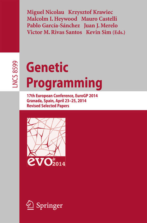 Book cover of Genetic Programming: 17th European Conference, EuroGP 2014, Granada, Spain, April 23-25, 2014, Revised Selected Papers (2014) (Lecture Notes in Computer Science #8599)