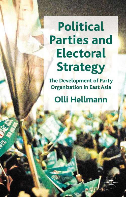 Book cover of Political Parties and Electoral Strategy: The Development of Party Organization in East Asia (2011)