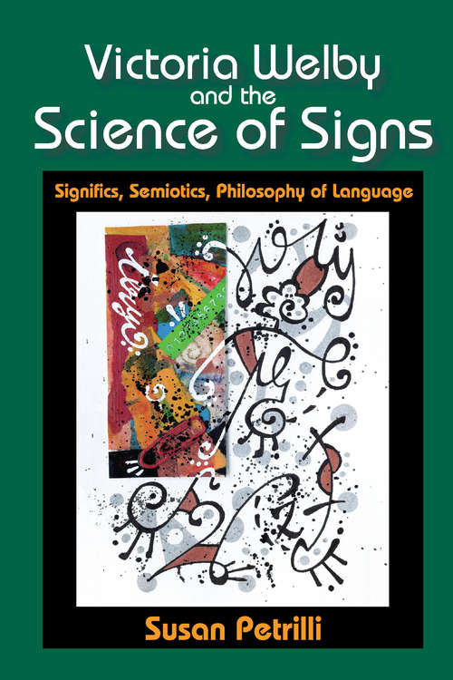 Book cover of Victoria Welby and the Science of Signs: Significs, Semiotics, Philosophy of Language