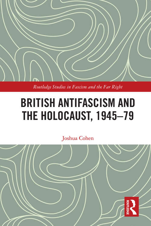 Book cover of British Antifascism and the Holocaust, 1945–79 (Routledge Studies in Fascism and the Far Right)