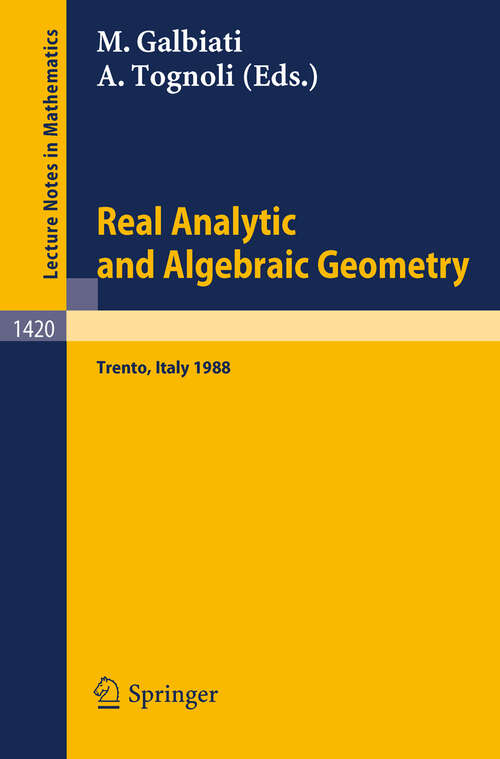 Book cover of Real Analytic and Algebraic Geometry: Proceedings of the Conference held in Trento, Italy, October 3-7, 1988 (1990) (Lecture Notes in Mathematics #1420)