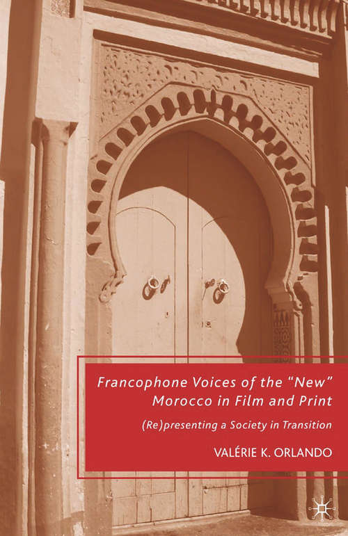 Book cover of Francophone Voices of the “New” Morocco in Film and Print: (Re)presenting a Society in Transition (2009)