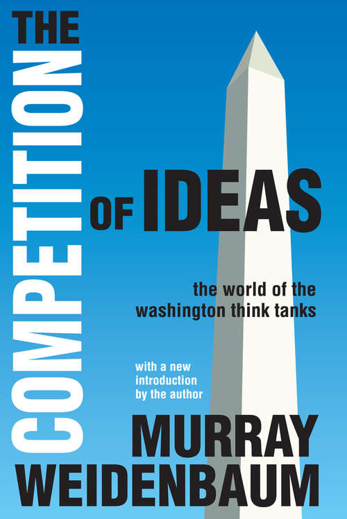 Book cover of The Competition of Ideas: The World of the Washington Think Tanks