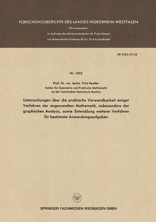 Book cover of Untersuchungen über die praktische Verwendbarkeit einiger Verfahren der angewandten Mathematik, insbesondere der graphischen Analysis, sowie Entwicklung weiterer Verfahren für bestimmte Anwendungsaufgaben (1961) (Forschungsberichte des Landes Nordrhein-Westfalen)