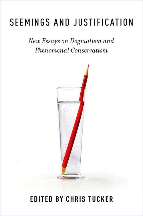 Book cover of Seemings and Justification: New Essays on Dogmatism and Phenomenal Conservatism