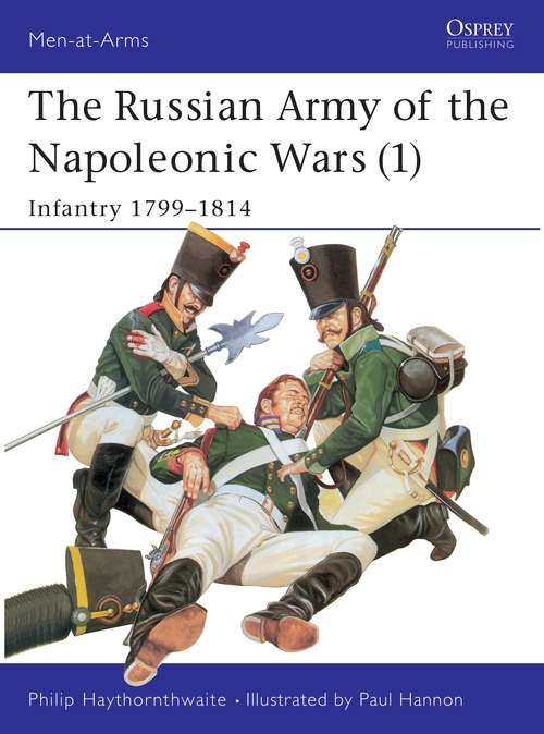 Book cover of The Russian Army of the Napoleonic Wars: Infantry 1799–1814 (Men-at-Arms #185)