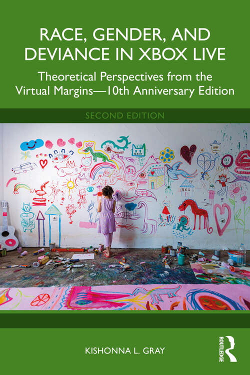 Book cover of Race, Gender, and Deviance in Xbox Live: Theoretical Perspectives from the Virtual Margins—10th Anniversary Edition (2)