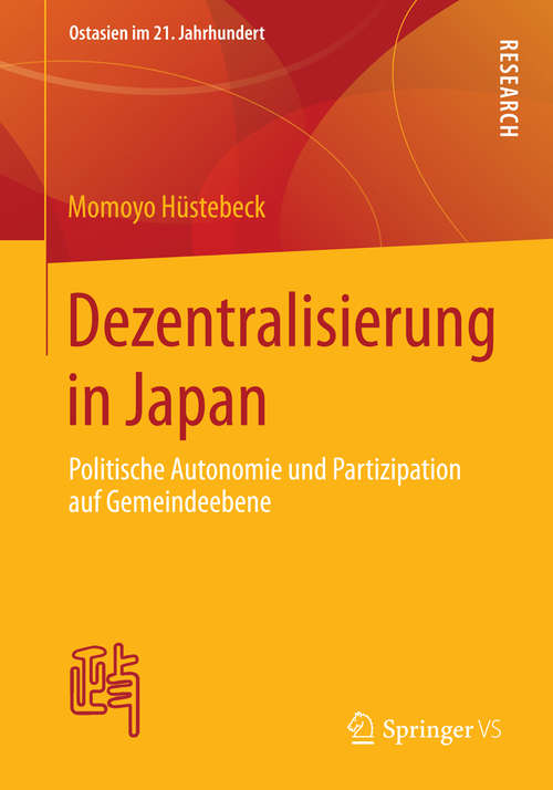 Book cover of Dezentralisierung in Japan: Politische Autonomie und Partizipation auf Gemeindeebene (2014) (Ostasien im 21. Jahrhundert)