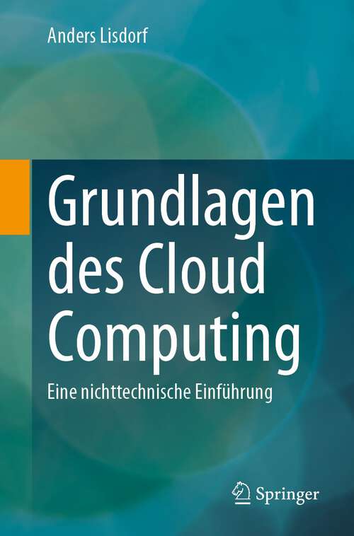 Book cover of Grundlagen des Cloud Computing: Eine nichttechnische Einführung (1. Aufl.)