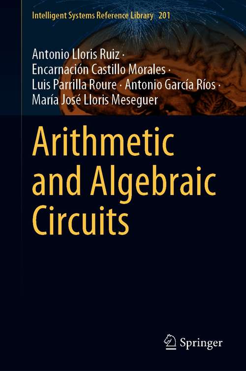 Book cover of Arithmetic and Algebraic Circuits (1st ed. 2021) (Intelligent Systems Reference Library #201)