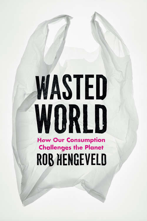 Book cover of Wasted World: How Our Consumption Challenges the Planet