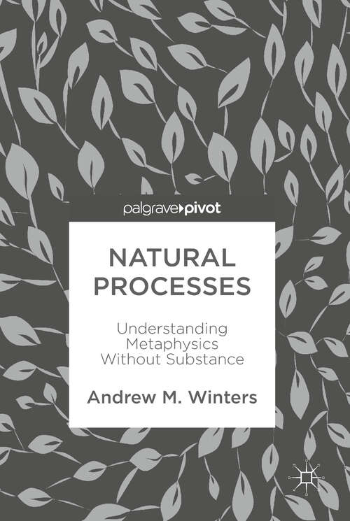 Book cover of Natural Processes: Understanding Metaphysics Without Substance (1st ed. 2017)