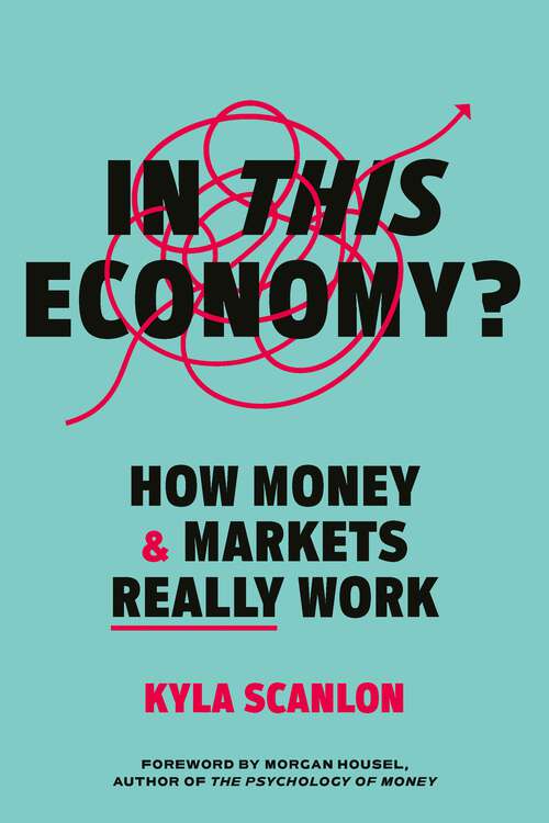 Book cover of In This Economy?: How Money and Markets Really Work