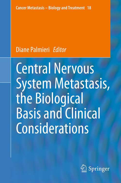 Book cover of Central Nervous System Metastasis, the Biological Basis and Clinical Considerations (2012) (Cancer Metastasis - Biology and Treatment #18)