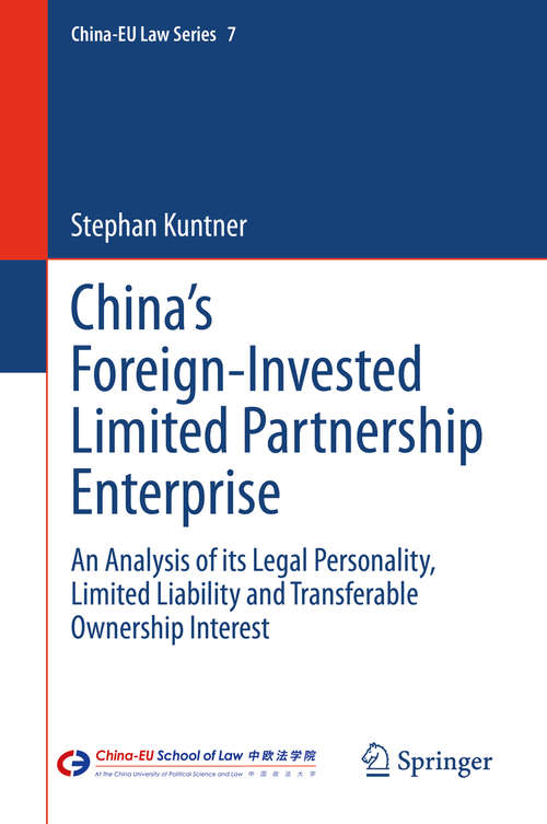 Book cover of China’s Foreign-Invested Limited Partnership Enterprise: An Analysis of its Legal Personality, Limited Liability and Transferable Ownership Interest (1st ed. 2021) (China-EU Law Series #7)