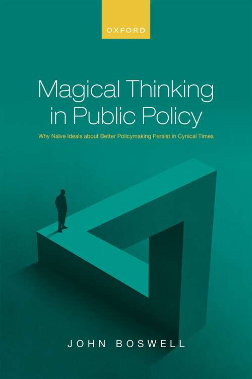 Book cover of Magical Thinking in Public Policy: Why Naïve Ideals about Better Policymaking Persist in Cynical Times