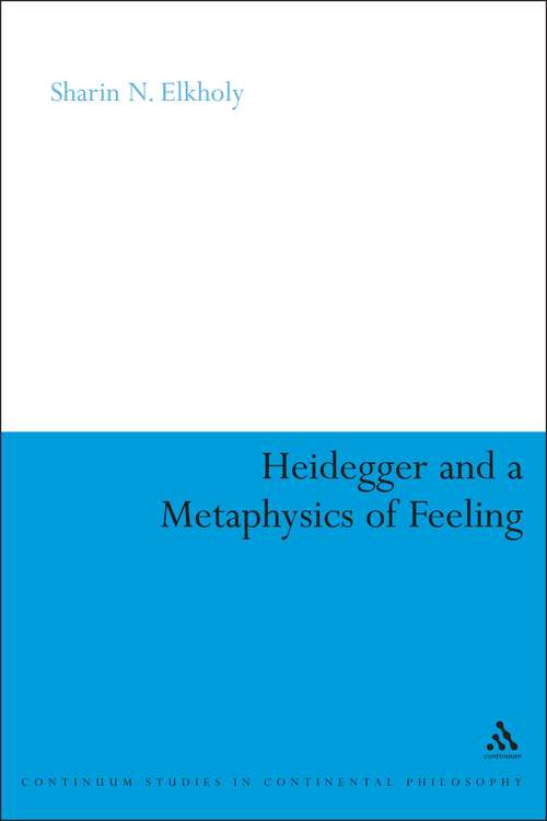 Book cover of Heidegger and a Metaphysics of Feeling: Angst and the Finitude of Being (Continuum Studies in Continental Philosophy)