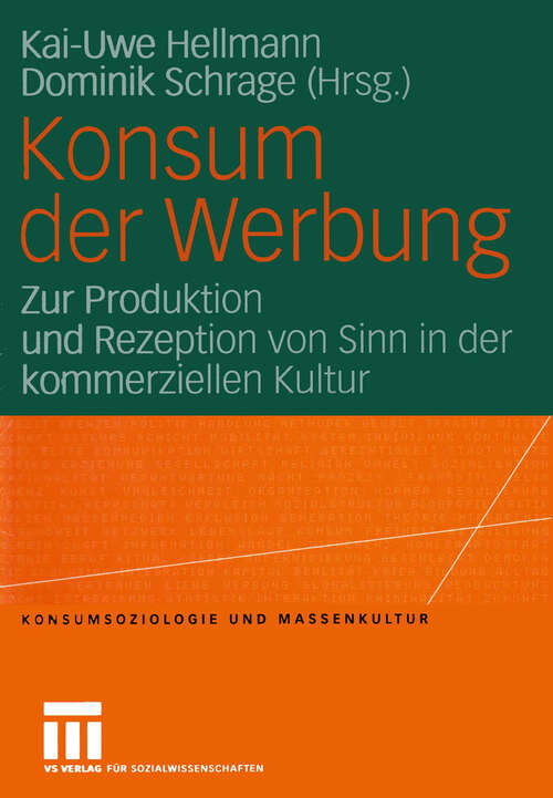 Book cover of Konsum der Werbung: Zur Produktion und Rezeption von Sinn in der kommerziellen Kultur (2004) (Konsumsoziologie und Massenkultur)