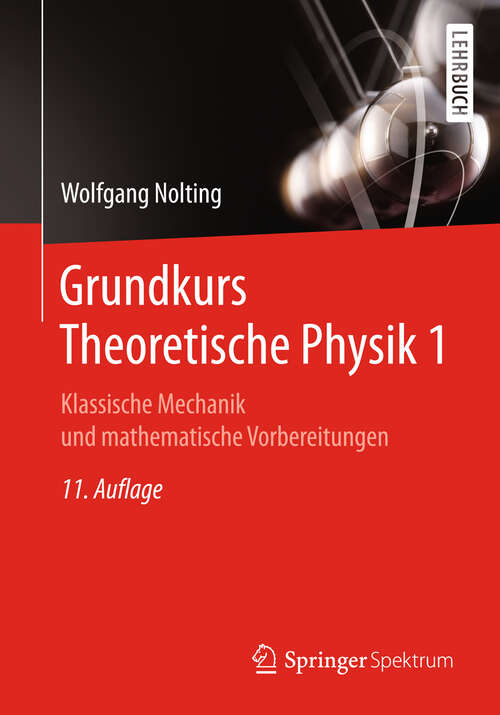 Book cover of Grundkurs Theoretische Physik 1: Klassische Mechanik und mathematische Vorbereitungen (11. Aufl. 2018)