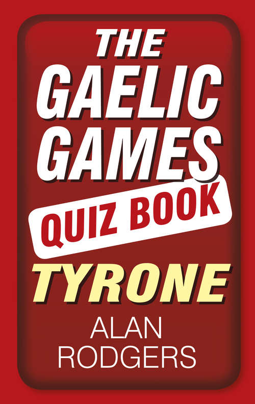 Book cover of The Gaelic Games Quiz Book: Tyrone