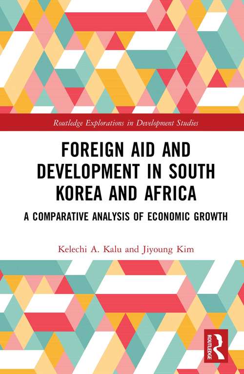 Book cover of Foreign Aid and Development in South Korea and Africa: A Comparative Analysis of Economic Growth (Routledge Explorations in Development Studies)