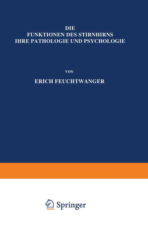 Book cover of Die Funktionen des Stirnhirns ihre Pathologie und Psychologie (1923) (Monographien aus dem Gesamtgebiete der Neurologie und Psychiatrie #38)