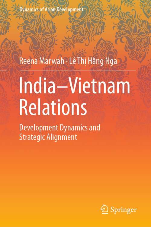 Book cover of India–Vietnam Relations: Development Dynamics and  Strategic Alignment (1st ed. 2021) (Dynamics of Asian Development)