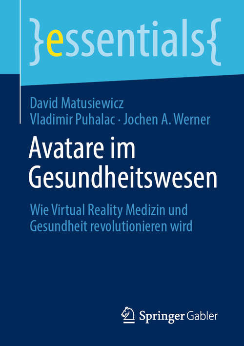 Book cover of Avatare im Gesundheitswesen: Wie Virtual Reality Medizin und Gesundheit revolutionieren wird (1. Aufl. 2020) (essentials)