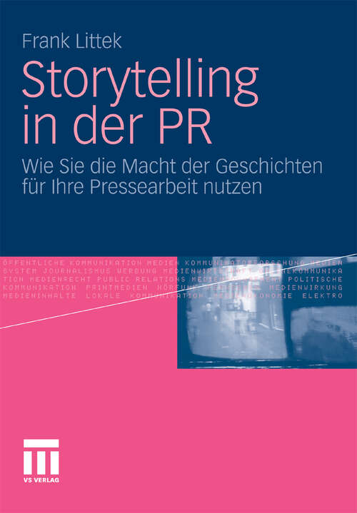 Book cover of Storytelling in der PR: Wie Sie die Macht der Geschichten für Ihre Pressearbeit nutzen (2012)