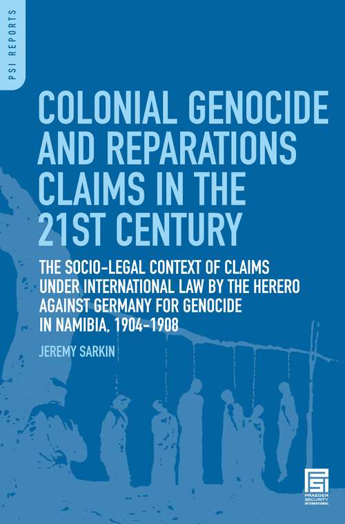 Book cover of Colonial Genocide and Reparations Claims in the 21st Century: The Socio-Legal Context of Claims under International Law by the Herero against Germany for Genocide in Namibia, 1904-1908 (PSI Reports)